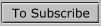 To Subscribe